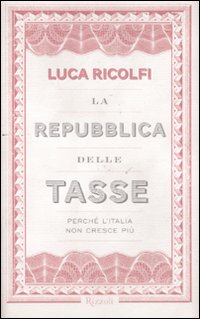 Repubblica_Delle_Tasse_Perche`_L`italia_Non_Cresce-Ricolfi_Luca